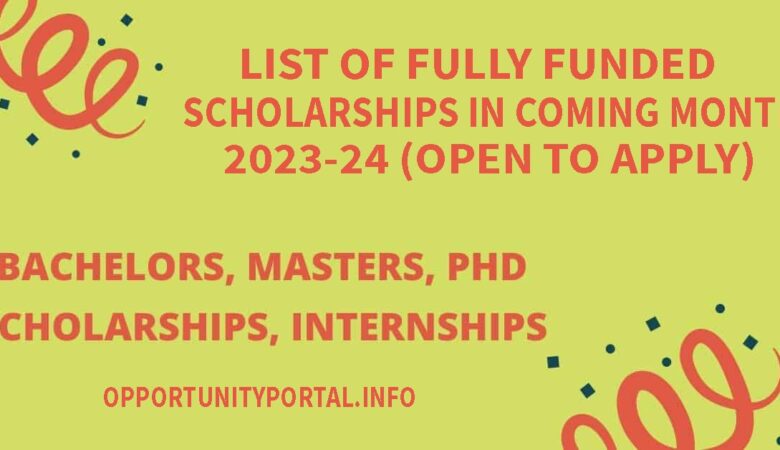 List of Fully Funded Scholarships In Coming Month 2023-24 (Open To Apply)