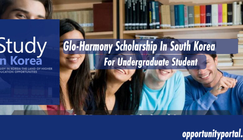 Glo-Harmony Scholarship In South Korea 2022 For Undergraduate
