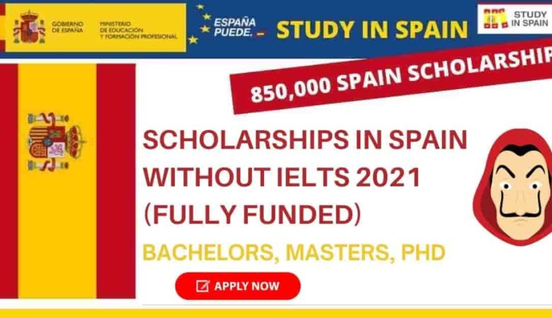 Scholarships to Study in Spain Without IELTS 2022 (Fully Funded)