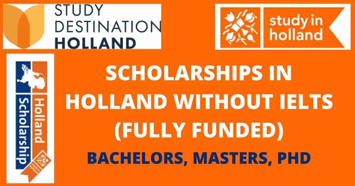 List Of Holland Scholarships Without IELTS (Fully Funded) - Opportunity ...