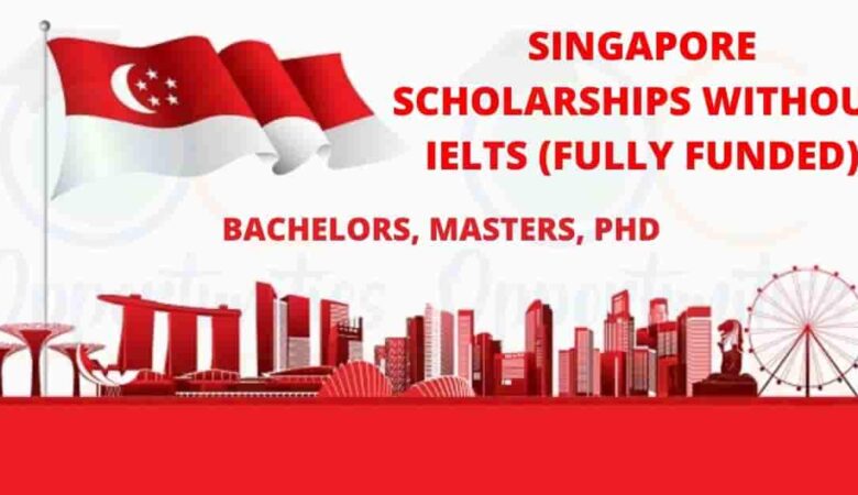 List of Singapore Scholarships Without IELTS 2022 (Fully Funded)