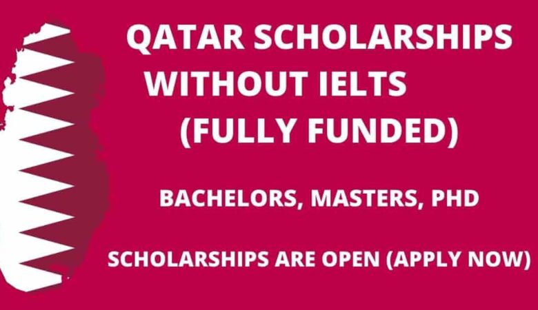 List of Qatar Scholarships Without IELTS 2023-24 (Fully Funded)