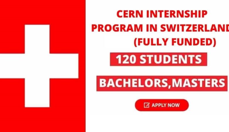CERN Technical Student Internship Program in Switzerland 2022 (Fully Funded)