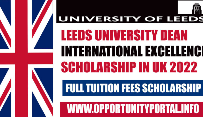 Leeds University Dean International Excellence Scholarship In UK 2022