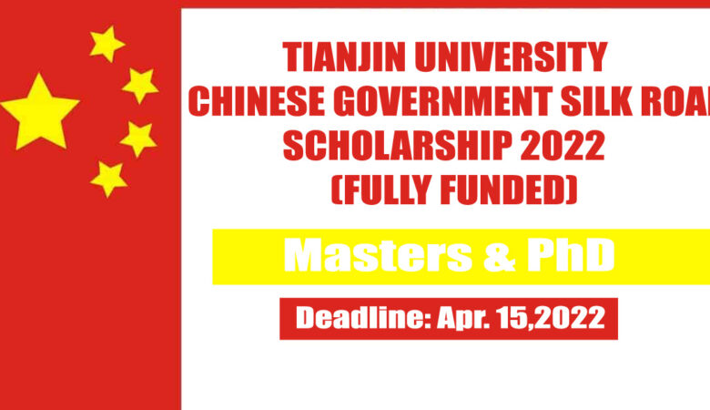 Tianjin University Chinese Government Silk Road Scholarship 2022 (Fully Funded)