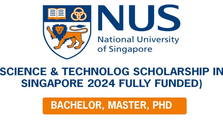 NUS Science & Technology Scholarship In Singapore 2024 (Fully Funded)