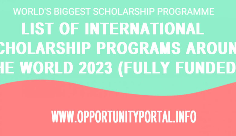 List Of International Scholarship Programs Around The World 2023 (Fully Funded)