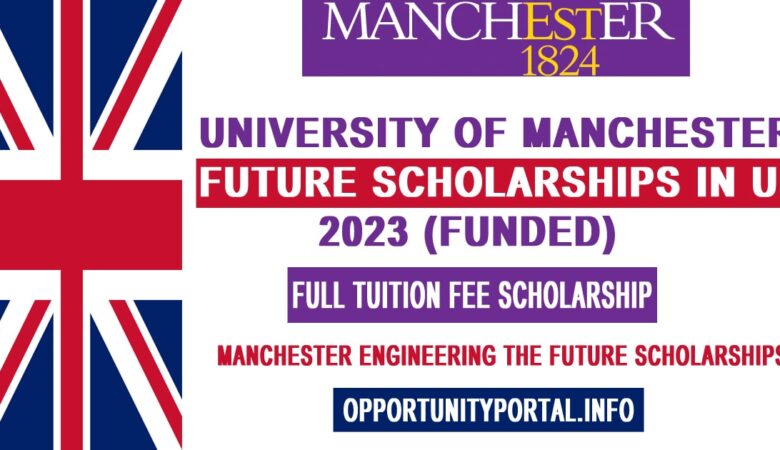 University of Manchester Future Scholarships In UK 2023 (Funded)