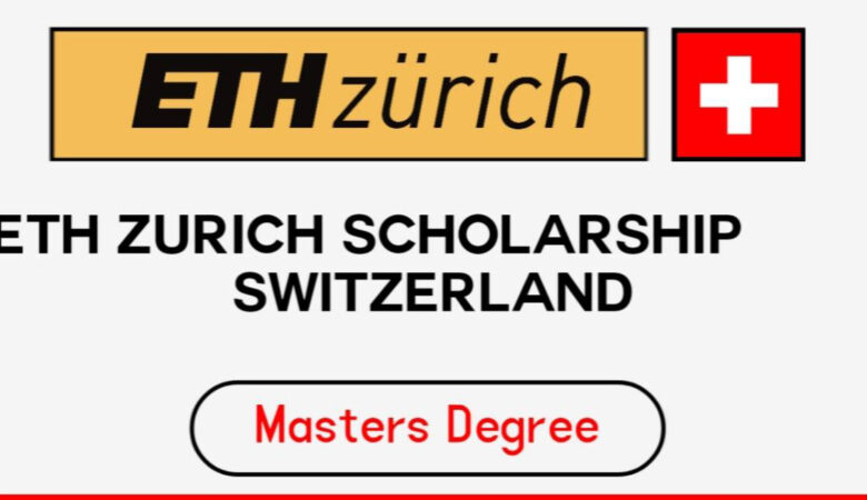 ETH Zurich Scholarship in Switzerland 2024 (Fully Funded)