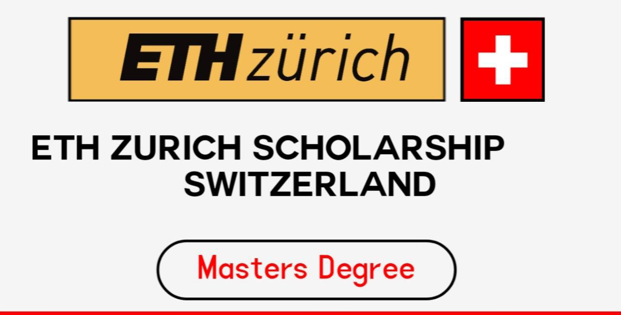 ETH Zurich Scholarship in Switzerland 2024 (Fully Funded) Opportunity