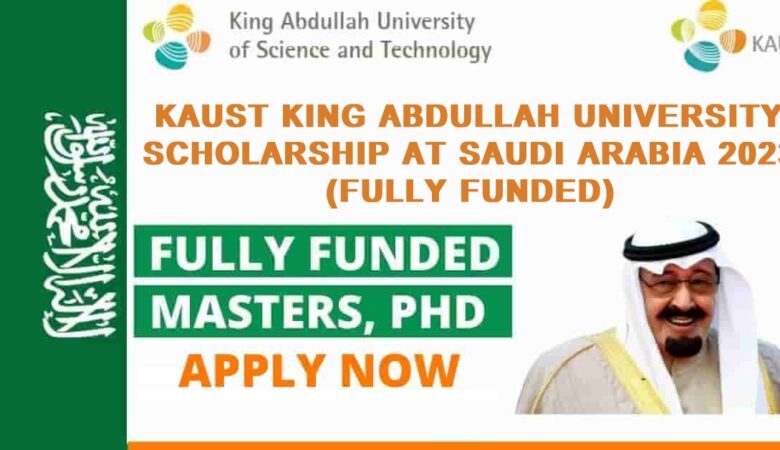 KAUST King Abdullah University Scholarship at Saudi Arabia 2023 (Fully Funded)