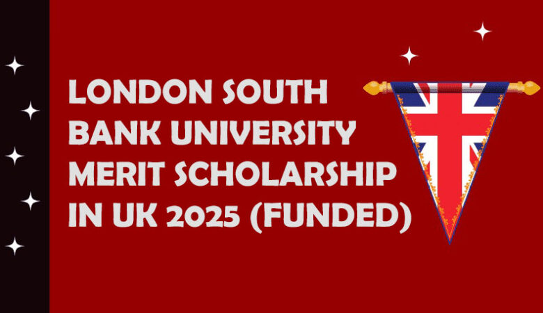 London South Bank University Merit Scholarship In UK 2025 (Funded)