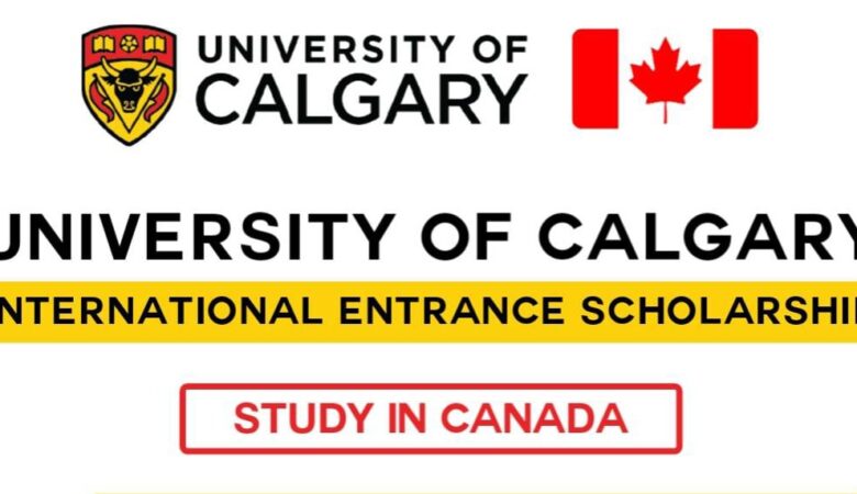University of Calgary Entrance Scholarship In Canada (Funded)