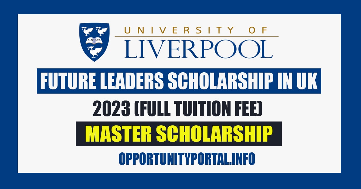 University of Liverpool Future Leaders Scholarship In UK 2023 (Full ...