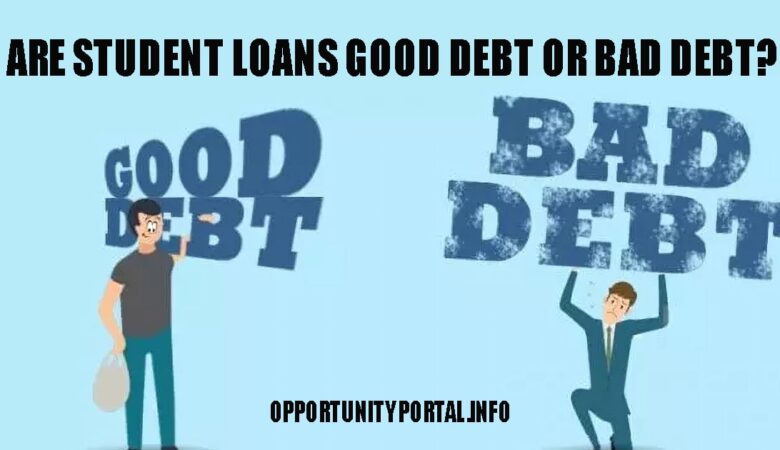 Are Student Loans Good Debt or Bad Debt Here’s What You Need to Know