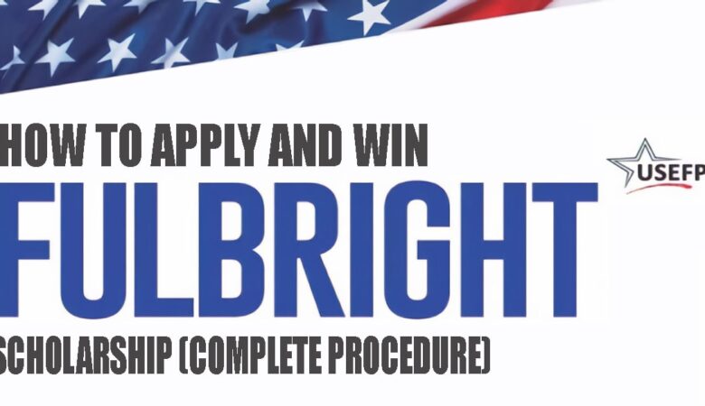 How To Apply And Win Fulbright Scholarship (Complete Procedure)
