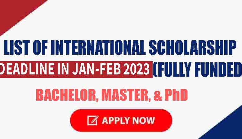 List of International Scholarship Deadline In Jan-Feb 2023 (Fully Funded)