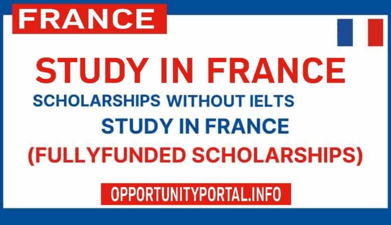 Study in France Scholarships Without IELTS (Fully Funded)