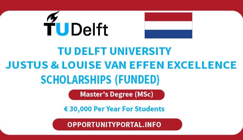TU Delft University Justus & Louise van Effen Excellence Scholarships (Fully Funded)