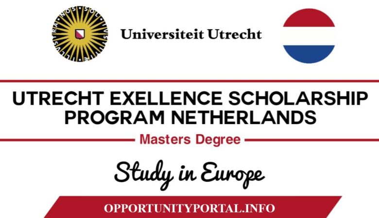 Utrecht University Excellence Scholarship in Netherlands (Fully Funded)