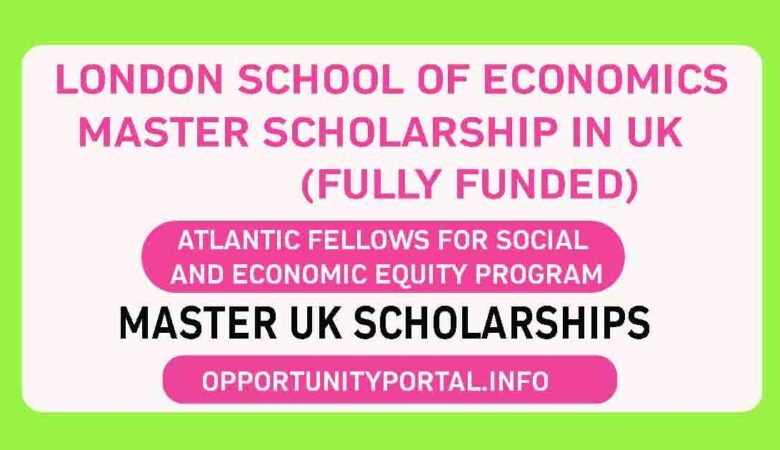 London School of Economics Master Scholarship In UK 2024 (Fully Funded)