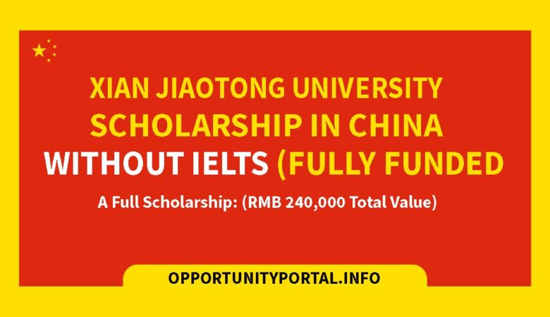 Xian Jiaotong University Scholarship In China Without IELTS (Fully Funded)