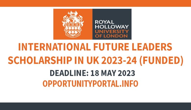 International Future Leaders Scholarship In UK 2023-24 (Funded)