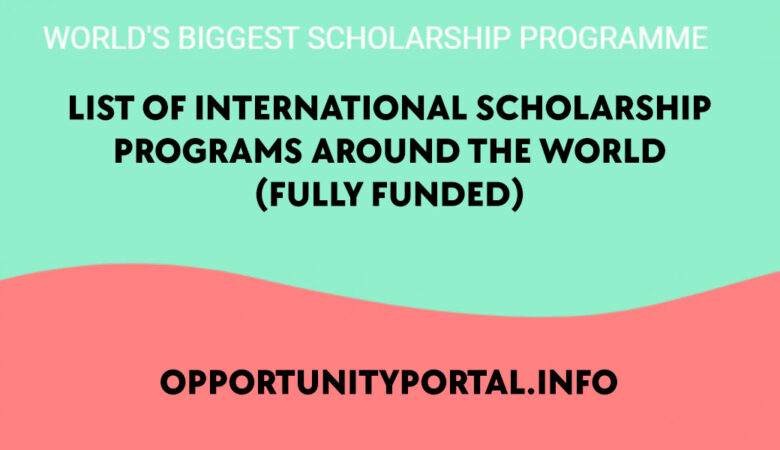 List of International Scholarship Programs Around The World (Fully Funded)