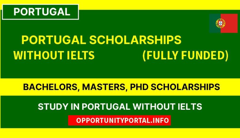 List of Portugal Scholarships Without IELTS (Fully Funded)