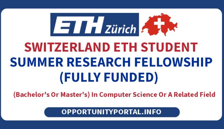 Switzerland ETH Student Summer Research Fellowship (Fully Funded)