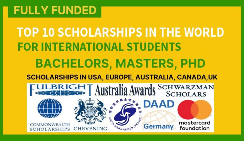 Top 10 Scholarships in The World For International Students (Fully Funded)