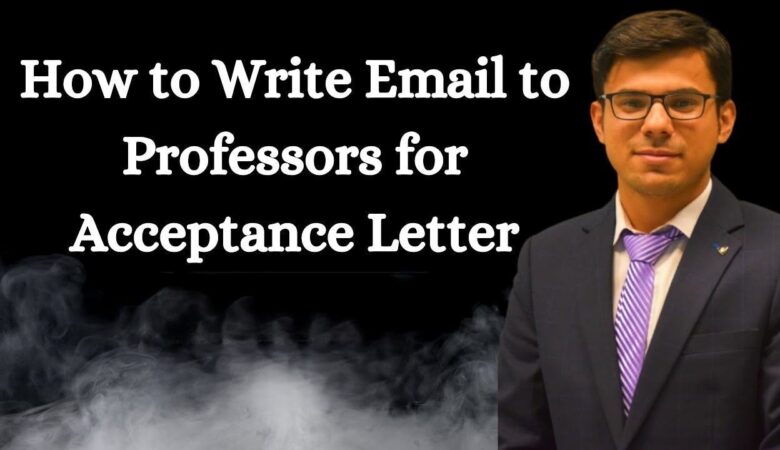 How To Send Emails To Professors For Acceptance Letters (+Example)