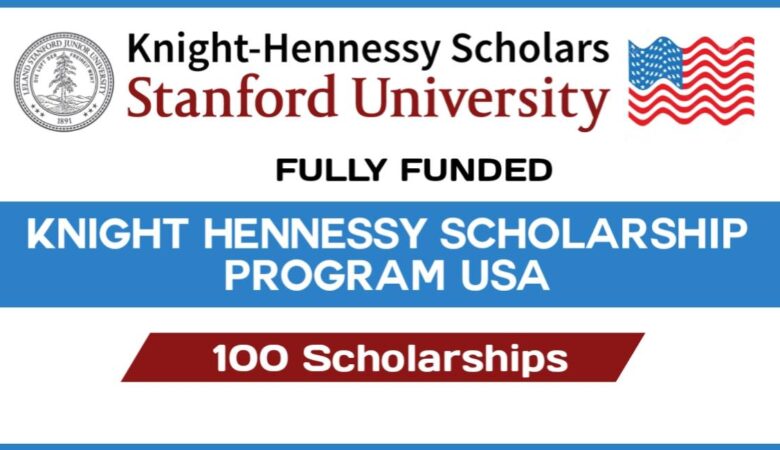 Stanford University Knight Hennessy Scholarship In USA 2025 (Fully Funded)