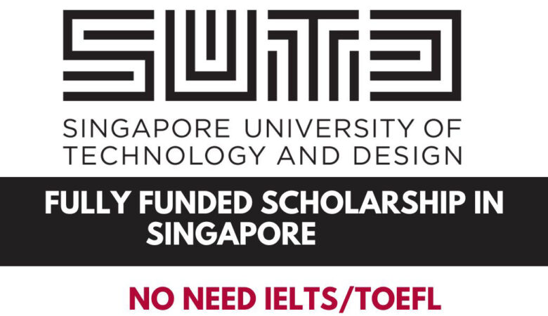 Singapore University of Technology and Design Scholarship 2025 (Fully Funded)