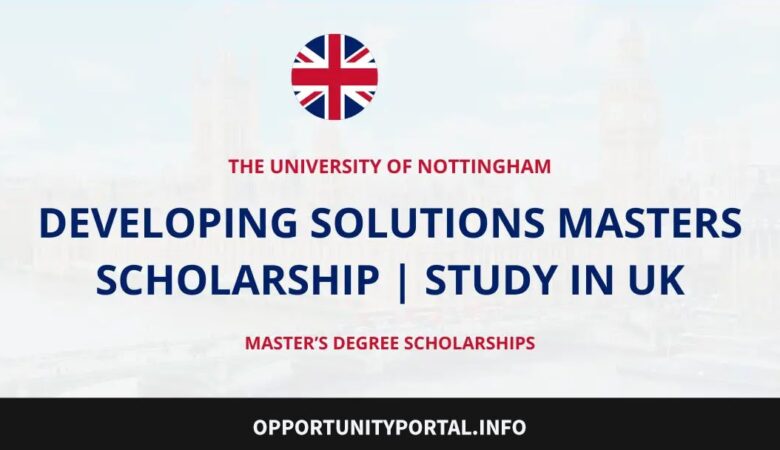 University of Nottingham Developing Solutions Scholarship In UK (Funded)