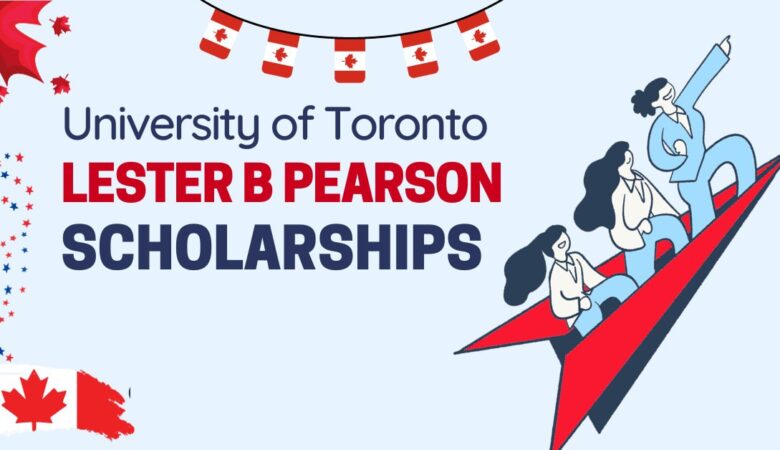 Toronto University Lester B. Pearson Scholarship In Canada 2025 (Fully Funded)