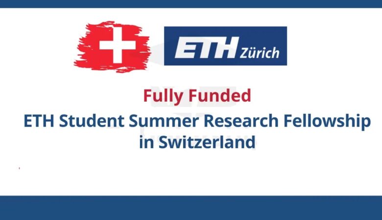 Switzerland ETH Student Summer Research Fellowship (Fully Funded)