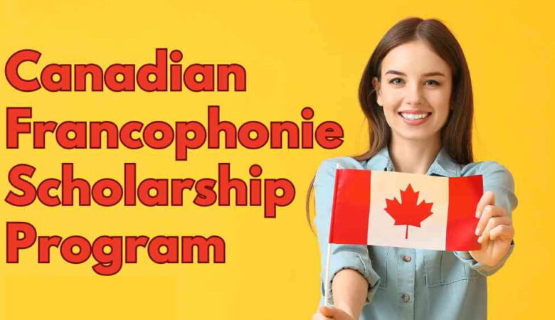 Canadian Francophonie Scholarship Program (CFSP) 2027 (Fully Funded)