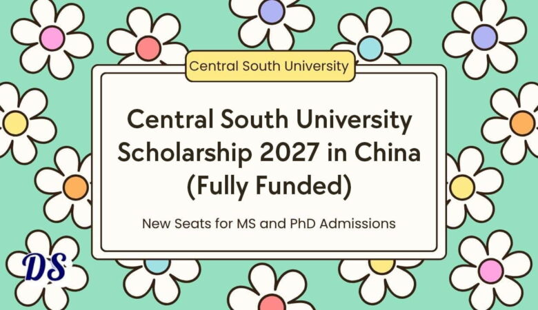 Central South University Scholarship 2027 in China (Fully Funded)